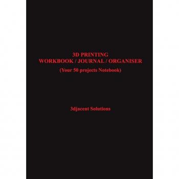 3D PRINTING WORKBOOK / JOURNAL / ORGANISER
