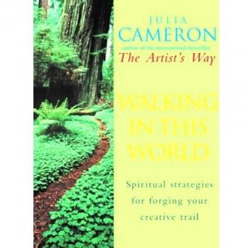 Walking In This World: Spiritual strategies for forging your creative trail