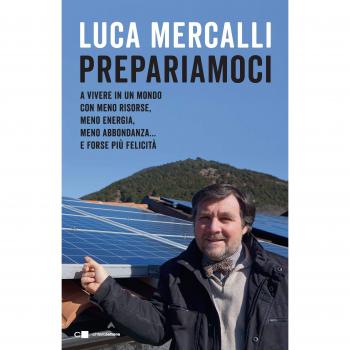 Prepariamoci. A vivere in un mondo con meno risorse, meno energia, meno abbondanza... e forse piÃ¹ felicitÃ 