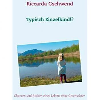 Typisch Einzelkind!?: Chancen und Risiken eines Lebens ohne Geschwister