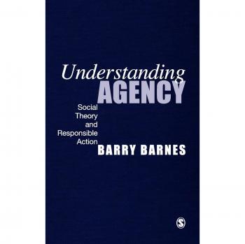 Understanding Agency: Social Theory and Responsible Action