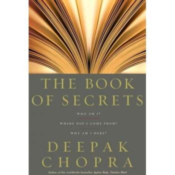 Chopra, Dr Deepak The Book Of Secrets: Who Am I? Where Did I Come From? Why Am I Here?