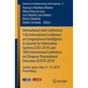 International Joint Conference: 12th International Conference on Computational Intelligence in Security for Information Systems (CISIS 2019) and 10th International Conference on EUropean Transnational Education (ICEUTE 2019)