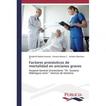 Factores pronósticos de mortalidad en ancianos graves: Hospital General Universitario “Dr. Gustavo Aldereguía Lima”. Servicio de Geriatría