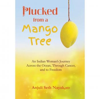 Plucked from a Mango Tree: An Indian Woman's Journey Across the Ocean, Through Cancer, and to Freedom
