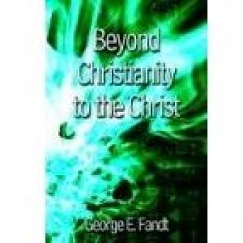 Beyond Christianity to the Christ