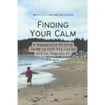 Finding Your Calm: A Parent's Guide to Self-Regulation and Co-Regulation