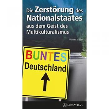 Die Zerstörung des Nationalstaates aus dem Geist des Multikulturalismus
