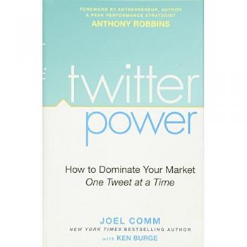 Twitter Power: How to Dominate Your Market One Tweet at a Time