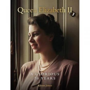Queen Elizabeth II : A Glorious 70 Years, by Alison James