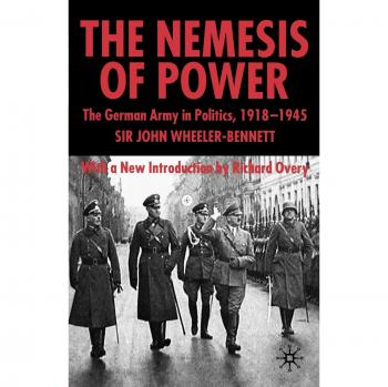 Nemesis of Power. The German Army in Politics 1918-1945.