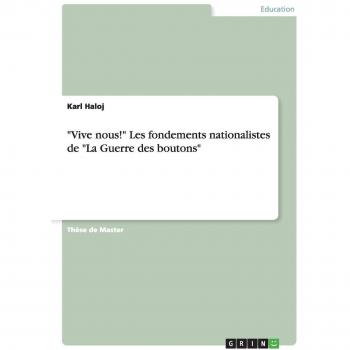 Vive nous! Les fondements nationalistes de La Guerre des boutons: Magisterarbeit