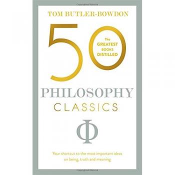 50 Philosophy Classics: Your shortcut to the most important ideas on being, truth, and meaning (50 Classics)