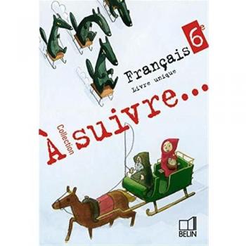 Nathalie Combe A Suivre Français 6e : Livre Unique