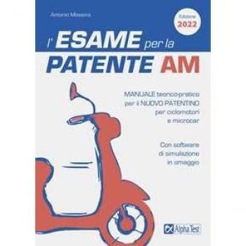 L' esame per la patente AM Manuale teorico-pratico per il nuovo patentino per ciclomotori e microcar. Con software di simulazione