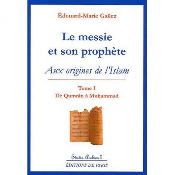 Le messie et son prophète : Aux origines de l'Islam, Tome 1 : De Qumrân à Muhammad