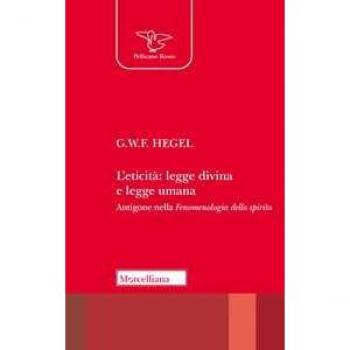 L'eticità: legge divina e legge umana. Antigone nella «Fenomenologia dello spirito»