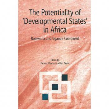 The Potentiality of Developmental States in Africa: Botswana and Uganda Compared (Codesria Book)