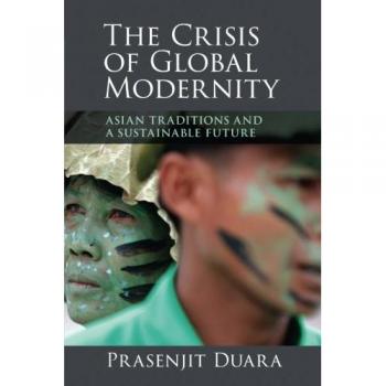 The Crisis of Global Modernity: Asian Traditions And A Sustainable Future