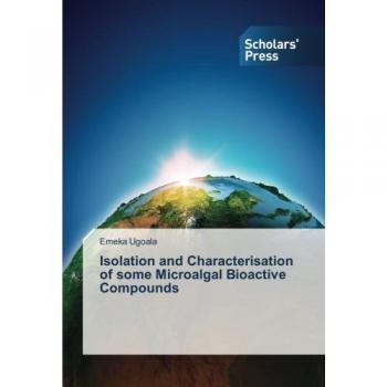 Isolation and Characterisation of some Microalgal Bioactive Compounds