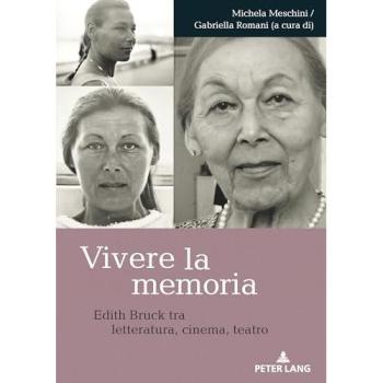 Vivere La Memoria : Edith Bruck Tra Letteratura, Cinema, Teatro