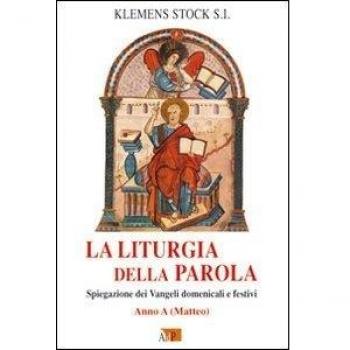 La liturgia della parola. Spiegazione dei Vangeli domenicali e festivi. Anno A