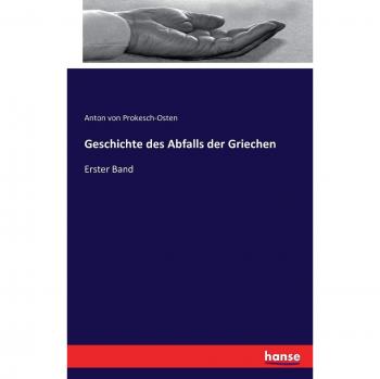 Geschichte des Abfalls der Griechen: Erster Band
