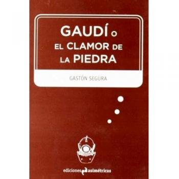 GAUDI O EL CLAMOR DE LA PIEDRA
