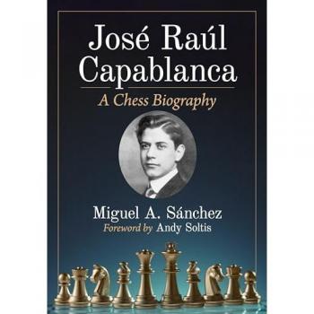 Jose Raul Capablanca : A Chess Biography