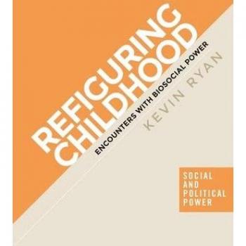 Refiguring Childhood : Encounters with Biosocial Power