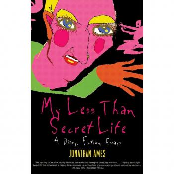 My Less Than Secret Life: A Diary, Fiction, Essays