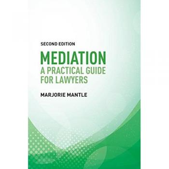 Mediation: A Practical Guide for Lawyers: A Practical Guide for Lawyers