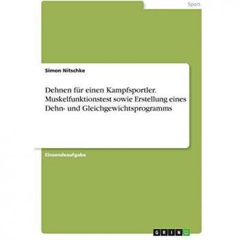 Dehnen für einen Kampfsportler. Muskelfunktionstest sowie Erstellung eines Dehn