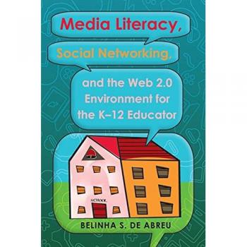 Media Literacy, Social Networking, and the Web 2.0 Environment for the K-12 Educator (Minding the Media)
