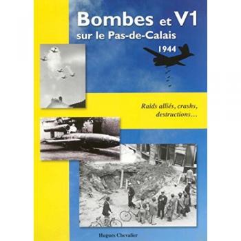 Bombes et V1 sur le Pas-de-Calais 1944 : Raids alliés, crashs, destructions...