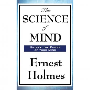 Holmes, Ernest: The Science of Mind