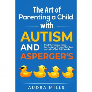 The Art of Parenting a Child with Autism and Asperger's