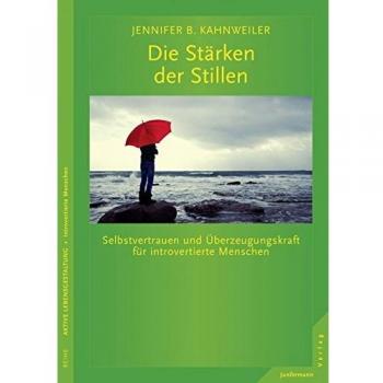 Kahnweiler, Jennifer B. Die Stärken Der Stillen: Selbstvertrauen Und Überzeugungskraft Für Introvertierte Menschen