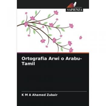 Zubair, K M A Ahamed: Ortografia Arwi o Arabu-Tamil