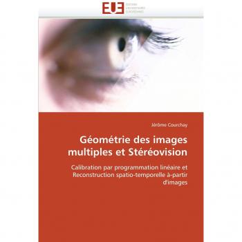 Géométrie des images multiples et Stéréovision: Calibration par programmation linéaire et Reconstruction spatio-temporelle à-partir d'images