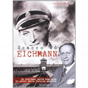 Scacco ad Eichmann. Un italiano salva migliaia di ebrei dalla ferocia nazista
