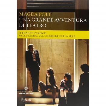 Una grande avventura di teatro. Il Franco Parenti nelle pagine del «Corriere della Sera». Ediz. illustrata
