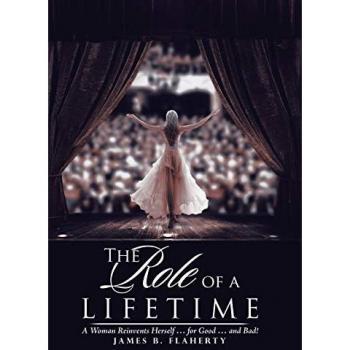 The Role of a Lifetime: A Woman Reinvents Herself ... for Good ... and Bad!