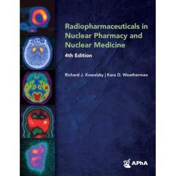 Radiopharmaceuticals in Nuclear Pharmacy and Nuclear Medicine by Kara D. Weatherman
