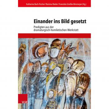 Katharina Bach-Fischer Einander Ins Bild Gesetzt: Predigten Aus Der Dramaturgisch-Homiletischen Werkstatt