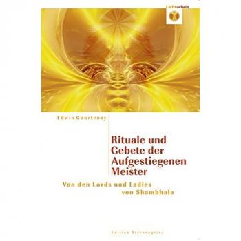 Rituale und Gebete der Aufgestiegenen Meister: Von den Lords und Ladies von Shambahla