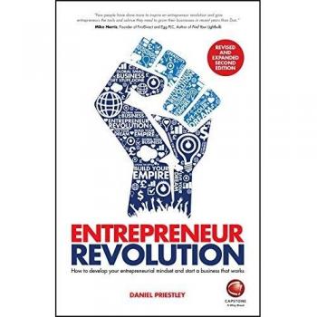 Daniel Priestley Entrepreneur Revolution: How To Develop Your Entrepreneurial Mindset And Start A Business That Works