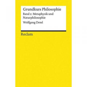 Wolfgang Detel Grundkurs Philosophie / Metaphysik Und Naturphilosophie: Bd Ii