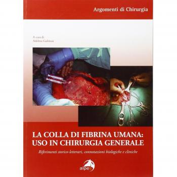 La colla di fibrina umana. Uso in chirurgia generale. Riferimenti storico-letterari, connotazioni biologiche e cliniche Adelmo Gubitosi