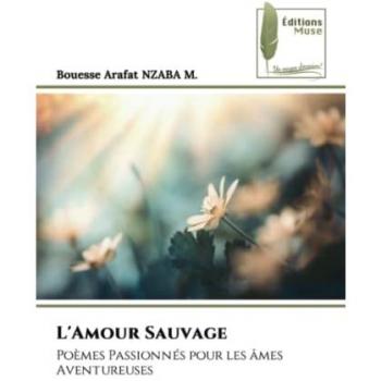 L'amour sauvage: poemes passionnes pour les ames aventureuses